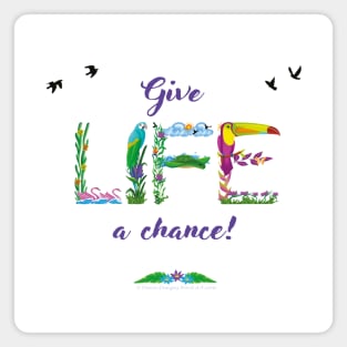 GIVE LIFE A CHANCE - tropical word art Magnet